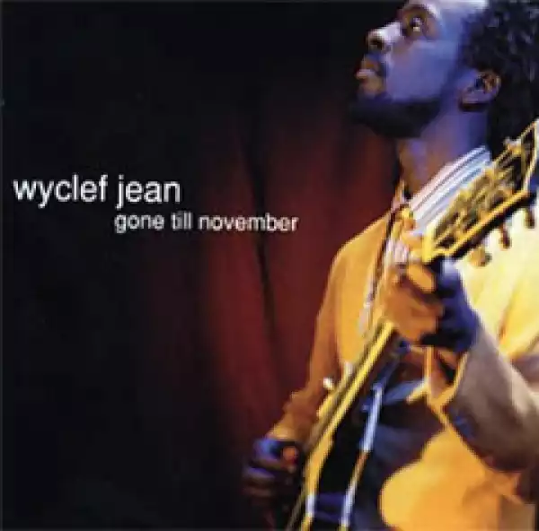 Wyclef Jean - Gone Till November (Remix) feat. R. Kelly And Canibus